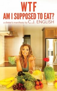 Review ~ WTF Am I Supposed to Eat?: A Dieter’s Manifesto by C.J. English