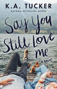Say You Still Love Me by K.A. Tucker –> Review